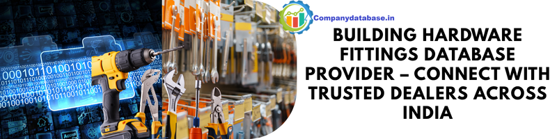 Building Hardware Fittings Database Provider – Connect with Trusted Dealers Across India